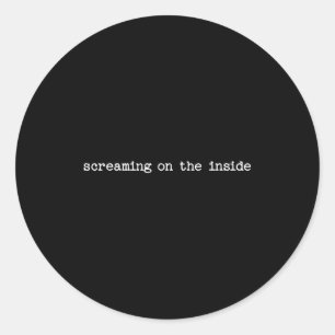 Sarcastic Quote Work Saying Snarky Gift Screaming  Classic Round Sticker