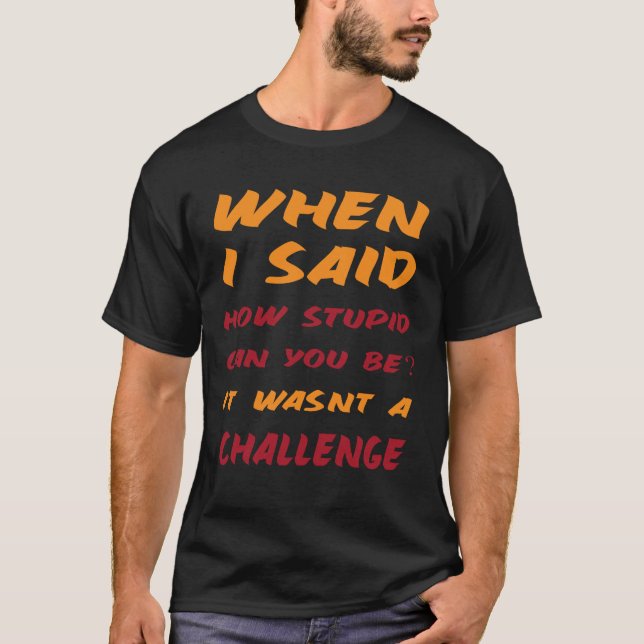 Sarcastic Quotes for Stupid People Funny T-Shirt (Front)