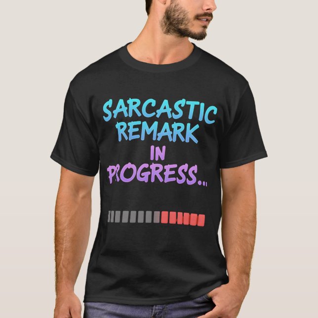Sarcastic Remark in Progress Funny Loading Bar  T-Shirt (Front)