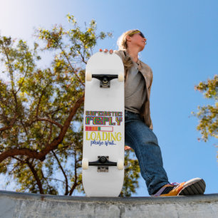 SARCASTIC REPLY LOADING PLEASE WAIT funny sarcasm  Skateboard