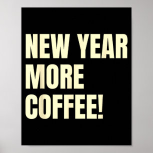 Sarcastic Resolution New Year More Coffee Funny Poster