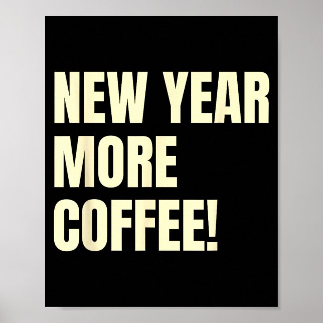 Sarcastic Resolution New Year More Coffee Funny  Poster (Front)