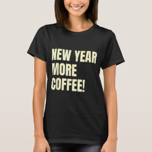 Sarcastic Resolution New Year More Coffee Funny  T-Shirt