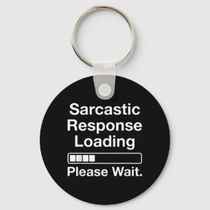 Sarcastic Response Loading Please Wait Funny Keychain