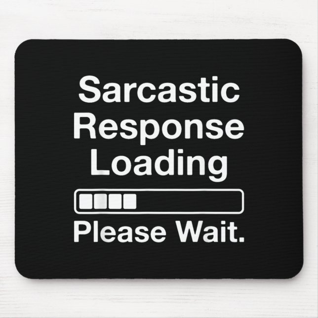 Sarcastic Response Loading Please Wait Funny Mouse Pad (Front)