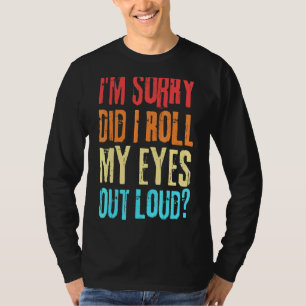 Sarcastic Retro Did I Roll My Eyes Out Loud T-Shirt