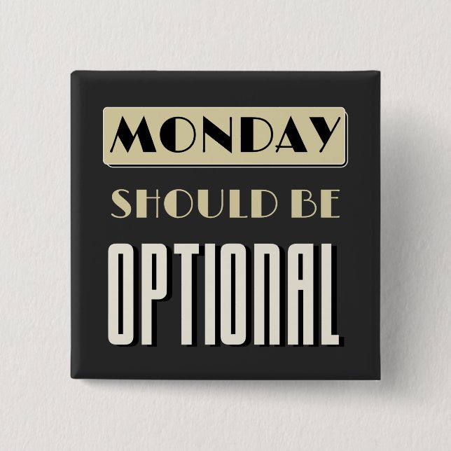 Sarcastic Saying Funny Monday Should Be Optional  2 Inch Square Button (Front)