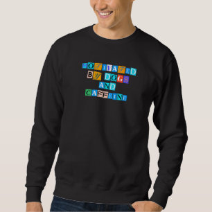 Sarcastic Saying Funny Motivated By Dogs And Caffe Sweatshirt