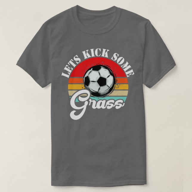 Sarcastic Saying Lets Kick Some Grass T-Shirt (Design Front)