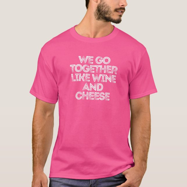 Sarcastic  Saying We Go Together Like Wine And Che T-Shirt (Front)