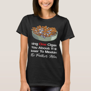 Sarcastic Smoking Brings You 11 Minutes Closer Ant T-Shirt