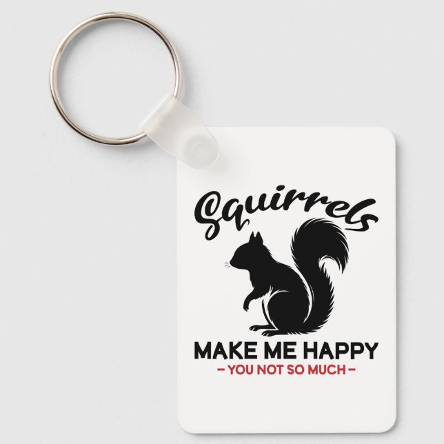 Sarcastic Squirrels Make Me Happy You Not So Much Keychain (Front)