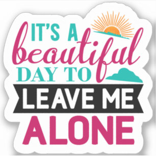Sarcastic Sticker Its A Good Day To Leave Me Alone