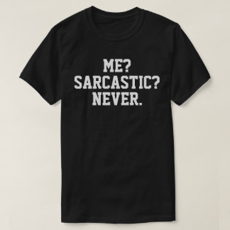 Sarcastic T-Shirt - Me Sarcastic Never