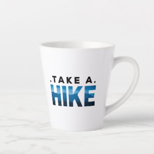 Sarcastic take a hike , Hiking Gift for Hiker, Hik Latte Mug