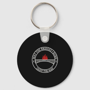 Sarcastic Tees And May The Bridges I Burn Light Th Keychain