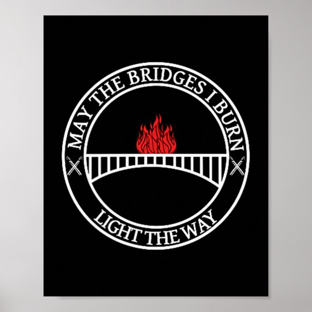 Sarcastic Tees And May The Bridges I Burn Light Th Poster (Front)