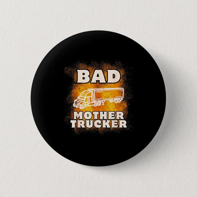 Sarcastic Trucking Humor Quote For Bad Mother Truc 2 Inch Round Button (Front)