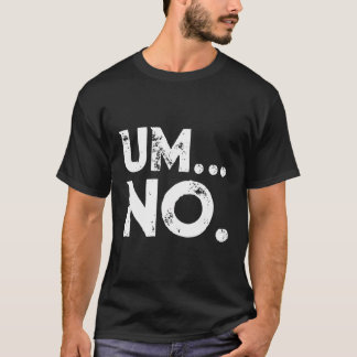 Sarcastic Um No Joke Novelty Hoodie For Snarky Sas T-Shirt