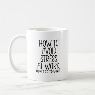 Sarcastic Work Quote - Avoid Stress, Skip Work Coffee Mug