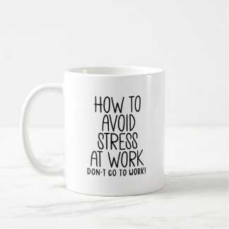 Sarcastic Work Quote - Avoid Stress, Skip Work Coffee Mug