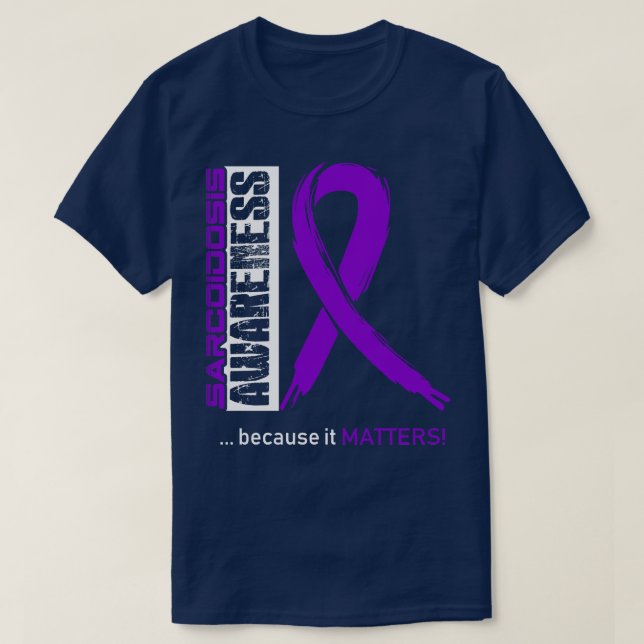 Sarcoidosis Awareness Because Its Matters In This  T-Shirt (Design Front)