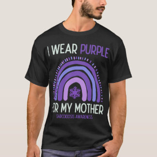 Sarcoidosis Awareness I Wear Purple For My Mom T-Shirt
