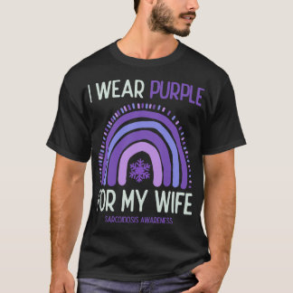 Sarcoidosis Awareness I Wear Purple For My Wife T-Shirt