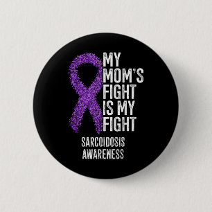 Sarcoidosis My Moms Fight Is My Fight Sarcoidosis  2 Inch Round Button