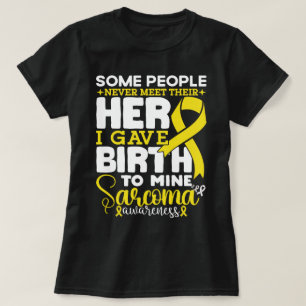 Sarcoma Awareness Some People Never Meet Their T-Shirt