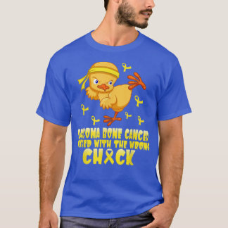 Sarcoma & Bone Cancer Messed With The Wrong Chick  T-Shirt