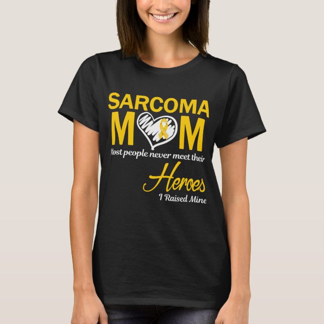 Sarcoma Mom I Raised Mine T-Shirt (Front)