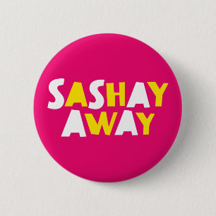 Sashay Away. 2 Inch Round Button