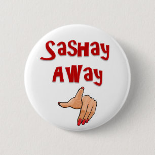 Sashay Away 2 Inch Round Button