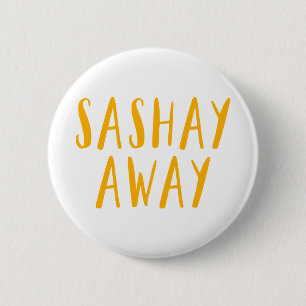Sashay Away. 2 Inch Round Button