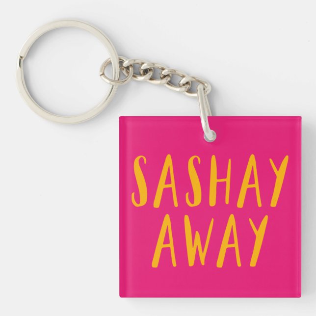 Sashay Away. Keychain (Front)