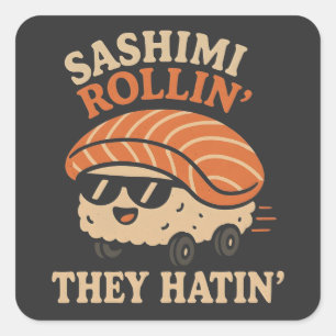 Sashimi Rollin' They Hatin' Square Sticker