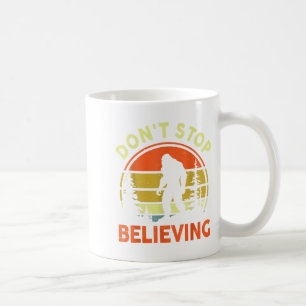 Sasquatch Bigfoot Don't Stop Believing Funny Bigfo Coffee Mug