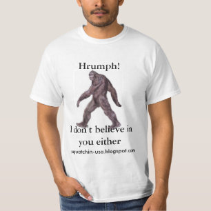 Sasquatch - I don't believe in you either T-Shirt