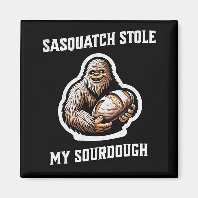 Sasquatch Stole My Sourdough Magnet (Front)