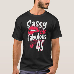 Sassy And Fabulous At 45 Woman Feminist 45th Birth T-Shirt