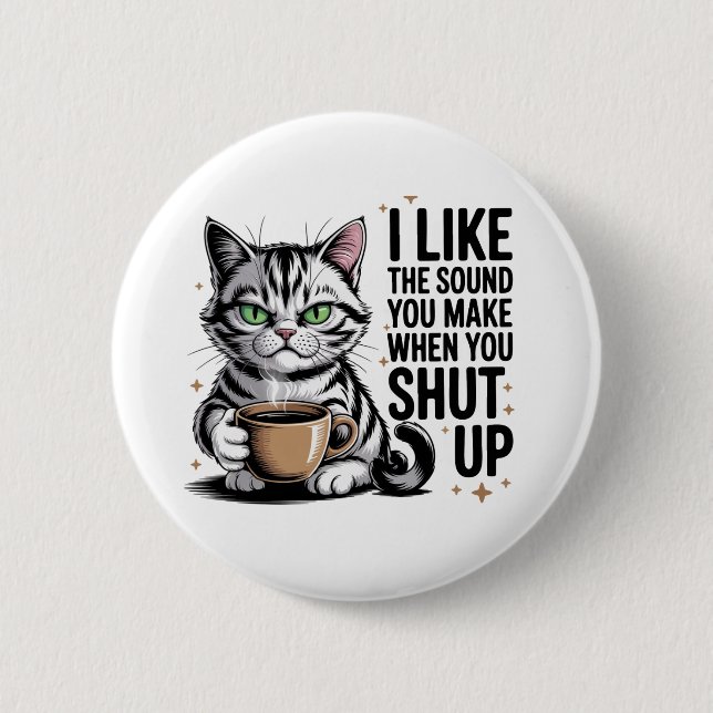 Sassy Cat Quote – “I Like the Sound You Make When  2 Inch Round Button (Front)