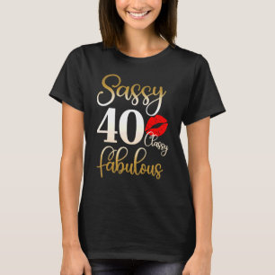 Sassy Classy Fabulous 40th Birthday Women 40 Years T-Shirt