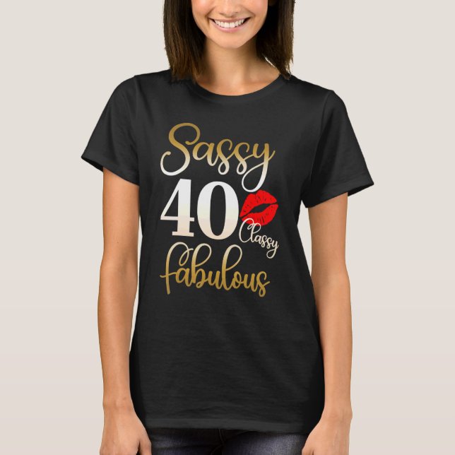 Sassy Classy Fabulous 40th Birthday Women 40 Years T-Shirt (Front)