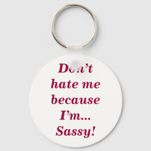 Sassy Don't Hate Me Funny Feisty Girly Quote Keychain