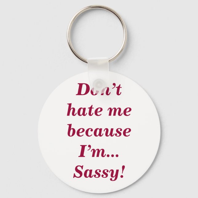Sassy Don't Hate Me Funny Feisty Girly Quote Keychain (Front)