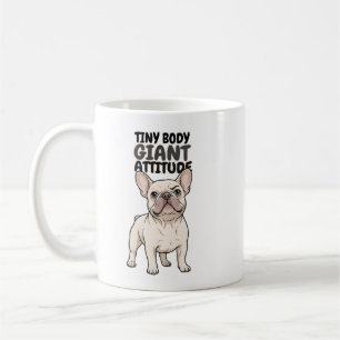 Sassy Frenchie "Tiny Body Giant Attitude" Mug