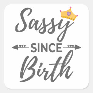 Sassy Girl Gift Sassy Since Birth Gift Square Sticker