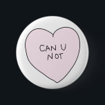 Sassy Heart: Can U Not 2 Inch Round Button<br><div class="desc">One of 4 sassy heart designs.</div>