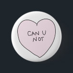 Sassy Heart: Can U Not 2 Inch Round Button<br><div class="desc">One of 4 sassy heart designs.</div>